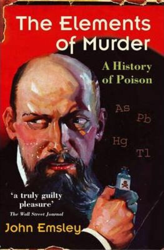 Science & Math |   The Elements Of Murder: A History Of Poison.Paperback,By :Emsley, John (Former Science Writer In Residence, University Of Cambridge) Science & Math Science & Math