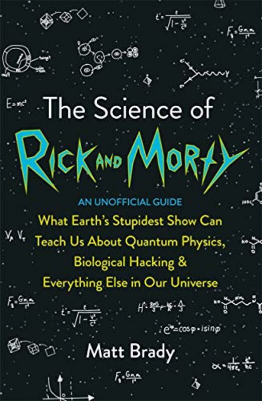 Science & Math |   The Science Of Rick And Morty: What Earth’s Stupidest Show Can Teach Us About Quantum Physics, Biolo, Paperback Book, By: Matt Brady Science & Math Science & Math