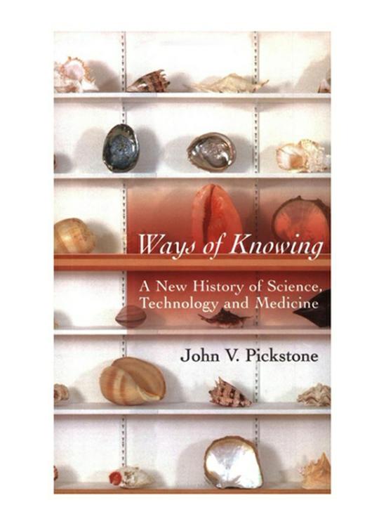 Science & Math |   Ways Of Knowing: A New History Of Science, Technology And Medicine, Paperback Book, By: J. V. Pickstone Science & Math Science & Math