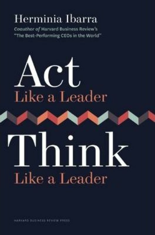 Self Help |   Act Like A Leader, Think Like A Leader, Hardcover Book, By: Herminia Ibarra Self Help Self Help