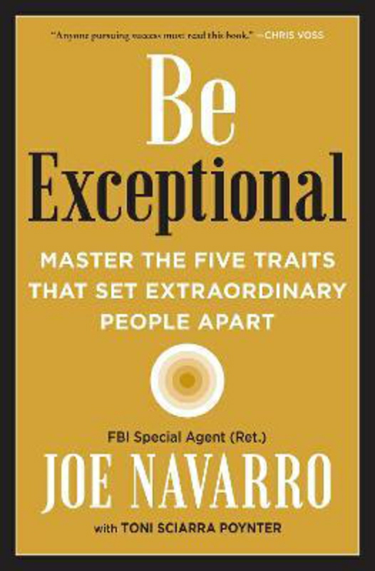 Self Help |   Be Exceptional: Master The Five Traits That Set Extraordinary People Apart, Paperback Book, By: Joe Navarro Self Help Self Help