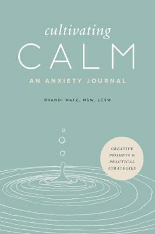 Self Help |   Cultivating Calm: An Anxiety Journal, Paperback Book, By: Brandi Matz Self Help Self Help