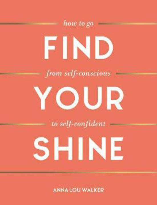 Self Help |   Find Your Shine: How To Go From Self-Conscious To Self-Confident, Hardcover Book, By: Anna Lou Walker Self Help Self Help