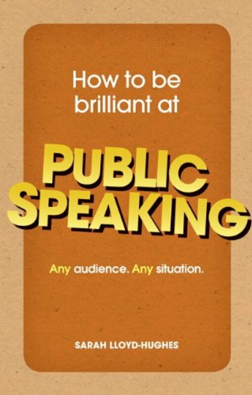 Self Help |   How To Be Brilliant At Public Speaking: Any Audience. Any Situation, Paperback Book, By: Sarah Lloyd-Hughes Self Help Self Help