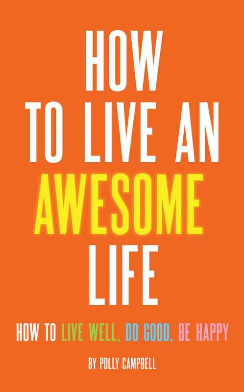 Self Help |   How To Live An Awesome Life: How To Live Well, Do Good, Be Happy, Paperback Book, By: Polly Campbell Self Help Self Help