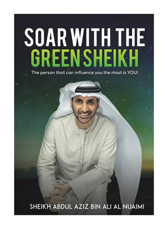 Self Help |   Soar With The Green Sheikh, Hardcover Book, By: Abdul Aziz Bin Ali Al Nuaimi Sheikh Self Help Self Help