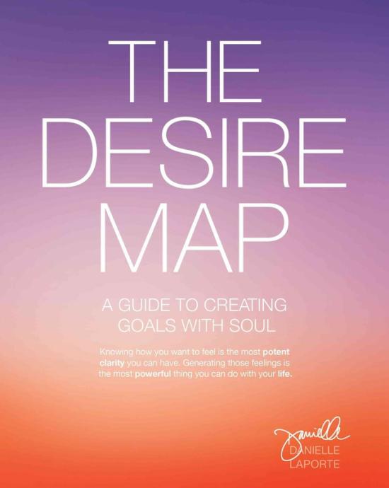 Self Help |   The Desire Map: A Guide To Creating Goals With Soul, Paperback Book, By: Danielle Laporte Self Help Self Help