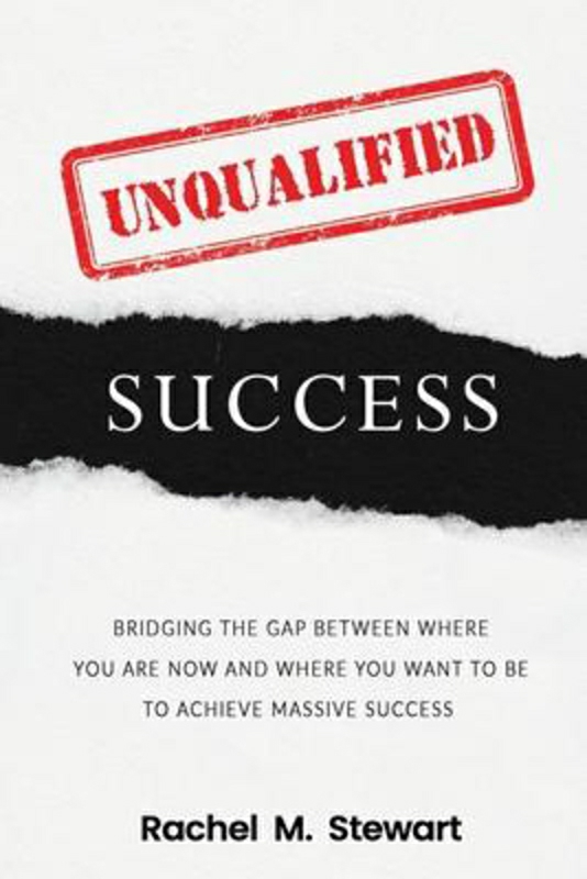 Self Help |   Unqualified Success: Bridging The Gap From Where You Are Today To Where You Want To Be To Achieve Massive Success, Paperback Book, By: Rachel M Stewart Self Help Self Help