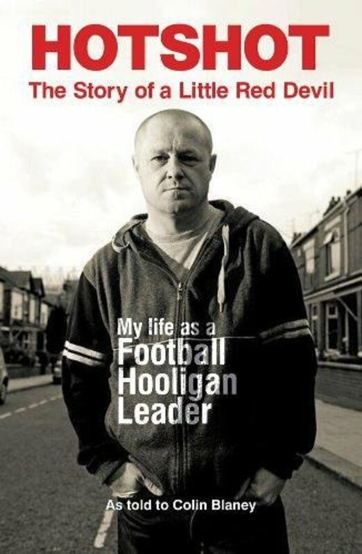 Sports & Outdoors |   Hotshot: The Story Of A Little Red Devil: My Life As A Football Hooligan Leader Sports & Outdoors Sports & Outdoors