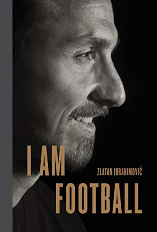 Sports & Outdoors |   I Am Football: Zlatan Ibrahimovic Hardcover By Ibrahimovic, Zlatan – Gallagher, Michael Sports & Outdoors Sports & Outdoors