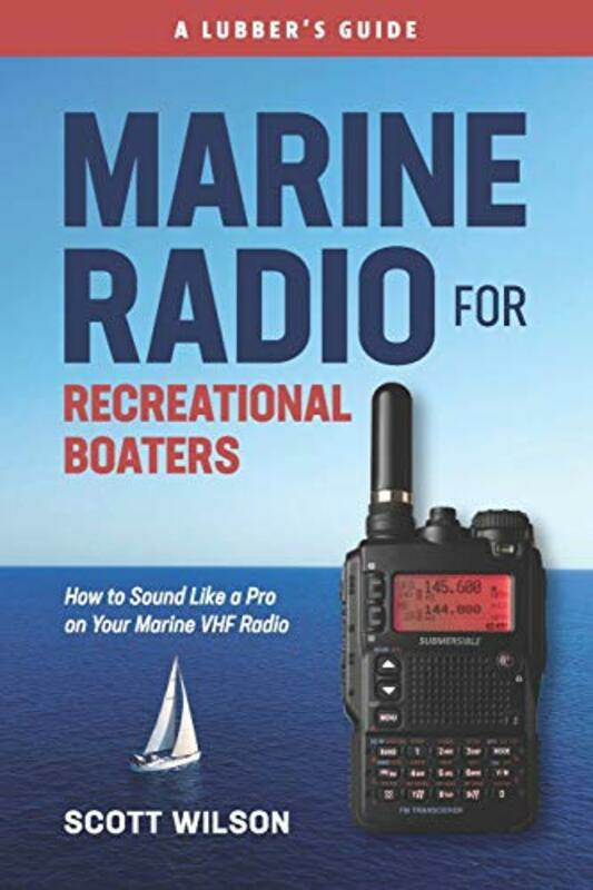 Sports & Outdoors |   Marine Radio For Recreational Boaters How To Sound Like A Pro On Your Marine Vhf Radio By Wilson, Scott (Unitec Institute Of Technology In Auckland New Zealand) – Paperback Sports & Outdoors Sports & Outdoors