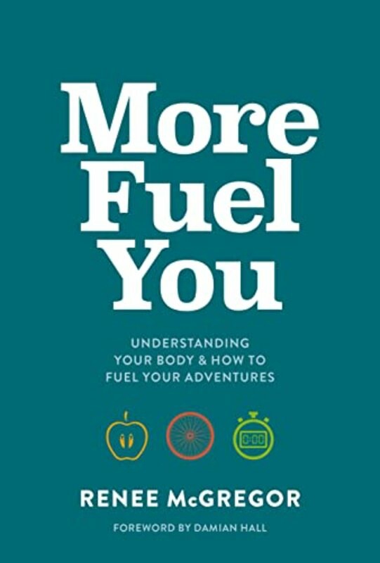 Sports & Outdoors |   More Fuel You: Understanding Your Body & How To Fuel Your Adventures Paperback By Mcgregor, Renee – Damian Hall Sports & Outdoors Sports & Outdoors