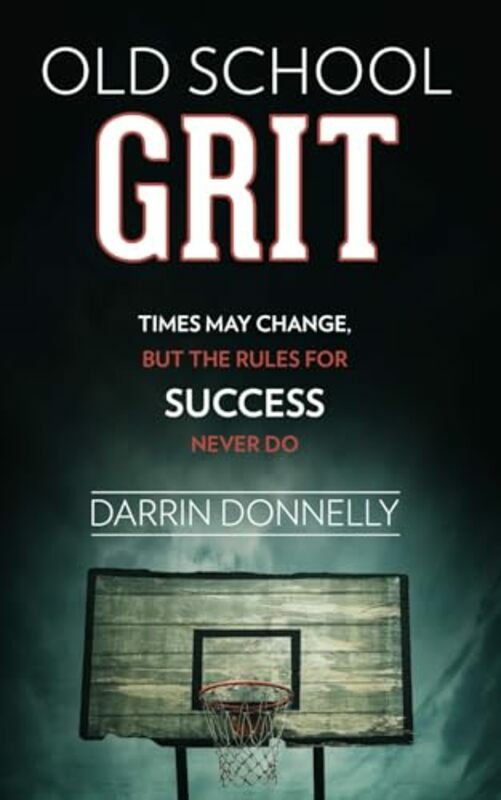 Sports & Outdoors |   Old School Grit Times May Change But The Rules For Success Never Do Donnelly, Darrin Paperback Sports & Outdoors Sports & Outdoors