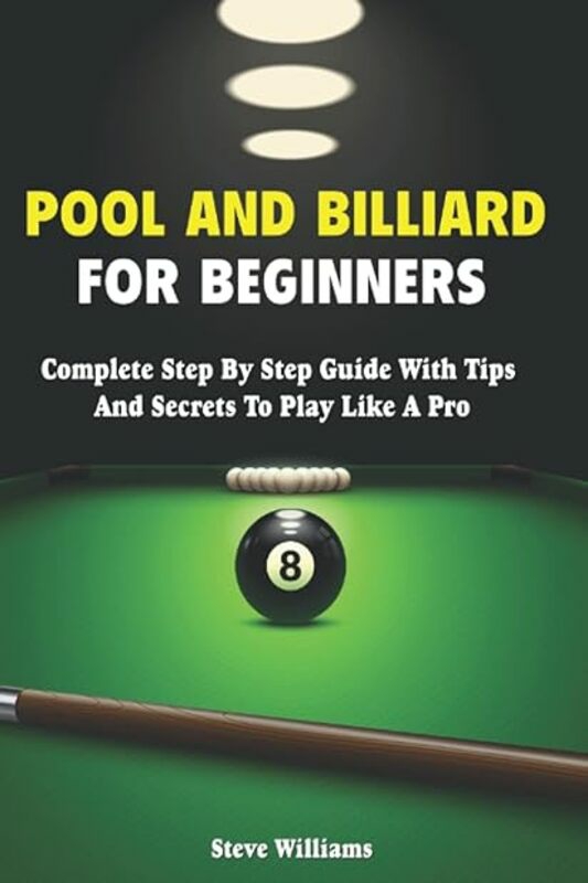 Sports & Outdoors |   Pool And Billiard For Beginners Complete Step By Step Billiard Training Book By Williams Steve Paperback Sports & Outdoors Sports & Outdoors