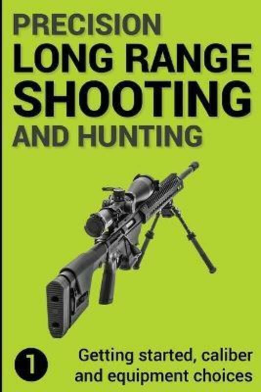 Sports & Outdoors |   Precision Long Range Shooting And Hunting: Getting Started, Caliber And Equipment Choices.Paperback,By :Gillespie-Brown, Jon Sports & Outdoors Sports & Outdoors