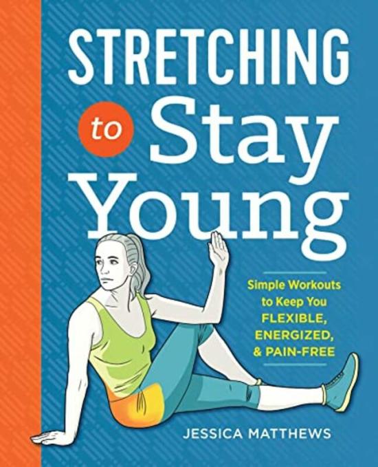 Sports & Outdoors |   Stretching To Stay Young: Simple Workouts To Keep You Flexible, Energized, And Pain Free , Paperback By Jessica Matthews Sports & Outdoors Sports & Outdoors