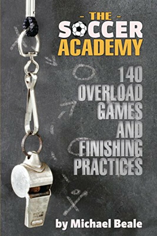 Sports & Outdoors |   The Soccer Academy: 140 Overload Games And Finishing Practices , Paperback By Beale, Michael Sports & Outdoors Sports & Outdoors