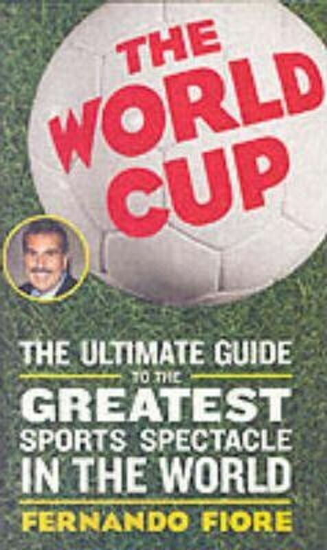 Sports & Outdoors |   The World Cup : The Ultimate Guide To The Greatest Sports Spectacle In The World.Paperback,By :Fernando Fiore Sports & Outdoors Sports & Outdoors