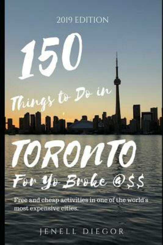 Travel |   150 Things To Do In Toronto For Yo Broke @$$: Free And Cheap Activities In One Of The World’s Most E.Paperback,By :Diegor, Jenell Travel Travel