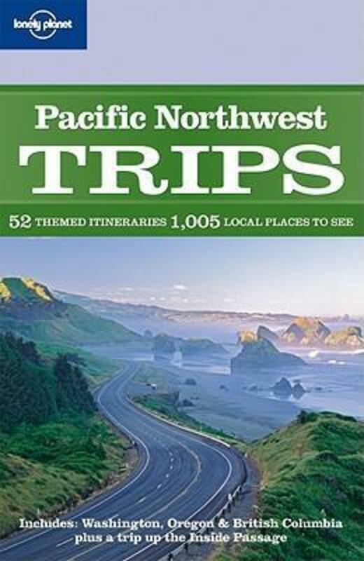 Travel |   Pacific Northwest Trips (Lonely Planet Country & Regional Guides).Paperback,By :John Lee Travel Travel