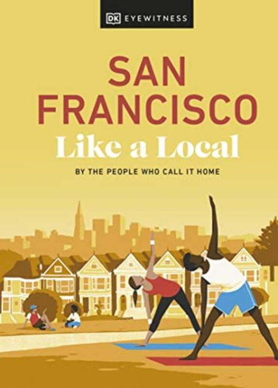 Travel |   San Francisco Like A Local Hardcover By Dk Eyewitness Travel Travel Travel