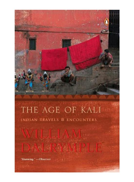 Travel |   The Age Of Kali: Indian Travels & Encounters, Paperback Book, By: William Dalrymple Travel Travel