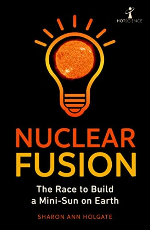 Science & Math |   Nuclear Fusion The Race To Build A Minisun On Earth By Holgate, Sharon Ann Paperback Science & Math Science & Math