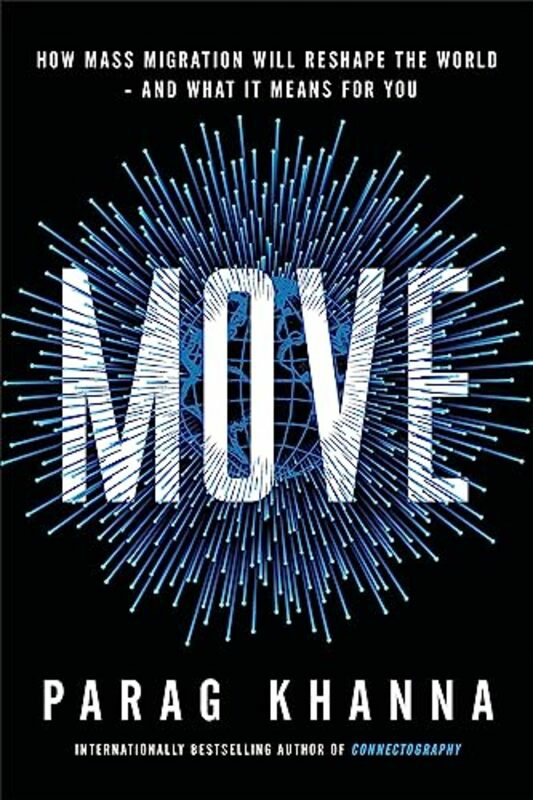 Reference |   Move: How Mass Migration Will Reshape The World – And What It Means For You , Paperback By Khanna, Parag Reference Reference