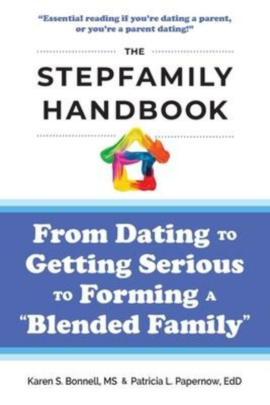 Parenting & Relationships |   The Stepfamily Handbook: : From Dating, To Getting Serious, To Forming A "Blended Family".Paperback,By :Papernow, Patricia – Bonnell, Karen Parenting & Relationships Parenting & Relationships